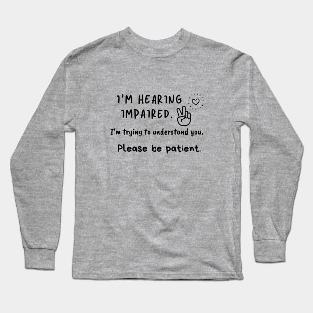 I'm hearing impaired. I'm trying to understand you. Long Sleeve T-Shirt by BalmyBell